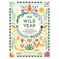 The Wild Year: A Field Guide for Exploring Nature All Around Us