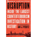 Disruption: Inside the Largest Counterterrorism Investigation in History