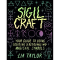 Sigil Craft: Your Guide to Using, Creating & Recognizing Magickal Symbols