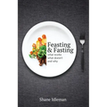Feasting & Fasting: What Works, What Doesn't, and Why