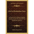 Life in Elizabethan Days: A Picture of a Typical English Community at the End of the Sixteenth Century