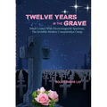 Twelve Years in the Grave - Mind Control with Electromagnetic Spectrums, the Invisible Modern Concentration Camp.