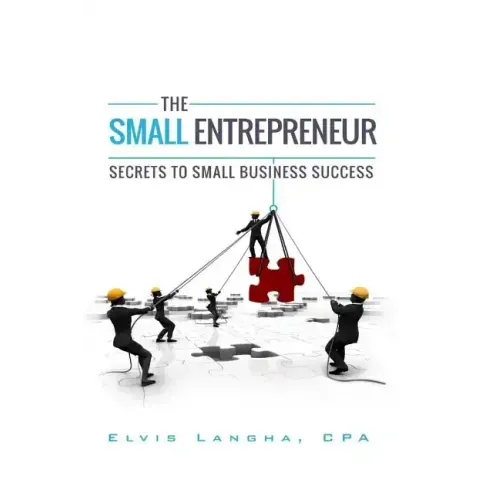 The Small Entrepreneur: Secrets to Small Business Success