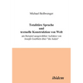 Totalitäre Sprache und textuelle Konstruktion von Welt. Am Beispiel ausgewählter Aufsätze von Joseph Goebbels über "die Juden"