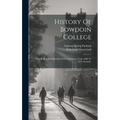 History Of Bowdoin College: With Biographical Sketches Of Its Graduates, From 1806 To 1879, Inclusive