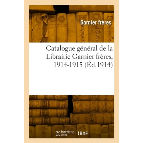 Catalogue général de la Librairie Garnier frères, 1914-1915