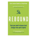 Rebound: Train Your Mind to Bounce Back Stronger from Sports Injuries