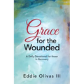 Grace for the Wounded: A Daily Devotional for Those in Recovery