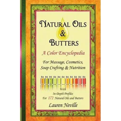 Natural Oils & Butters: A Color Encyclopedia
