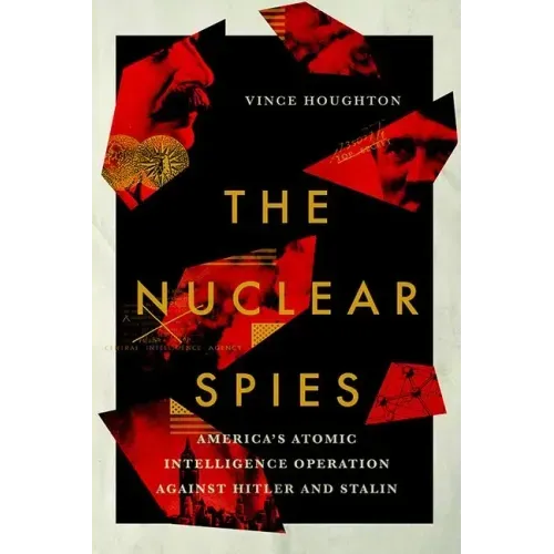 Nuclear Spies: America's Atomic Intelligence Operation Against Hitler and Stalin
