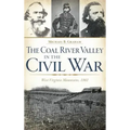 The Coal River Valley in the Civil War: West Virginia Mountains, 1861