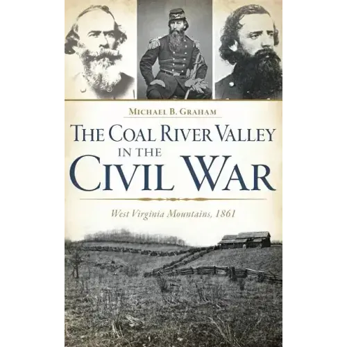 The Coal River Valley in the Civil War: West Virginia Mountains, 1861