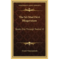 The Sri Mad Devi Bhagavatam: Books One Through Twelve V2