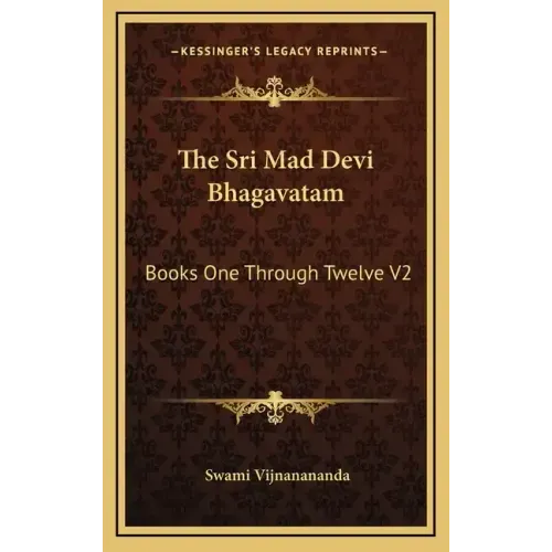 The Sri Mad Devi Bhagavatam: Books One Through Twelve V2