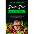 Dash diet meal prep 2021: The New Complete Beginner's Guide with 150 Easy and Heart-Healthy Recipes, and a 30-day Tasty Meal Plan to Help you Lo