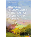 Relational Psychoanalysis at the Heart of Teaching and Learning: How and Why It Matters