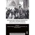 Religion and Conflict in Medieval and Early Modern Worlds: Identities, Communities and Authorities