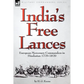 India's Free Lances: European Mercenary Commanders in Hindustan 1770-1820