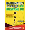 Mathematics Lessons to Look Forward To!: 20 Favourite Activities and Themes for Teaching Ages 9 to 16