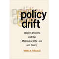 Policy Drift: Shared Powers and the Making of U.S. Law and Policy