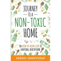 Journey to a Non-Toxic Home: The Room-by-Room Guide to a Natural, Healthy Home