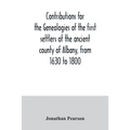 Contributions for the genealogies of the first settlers of the ancient county of Albany, from 1630 to 1800