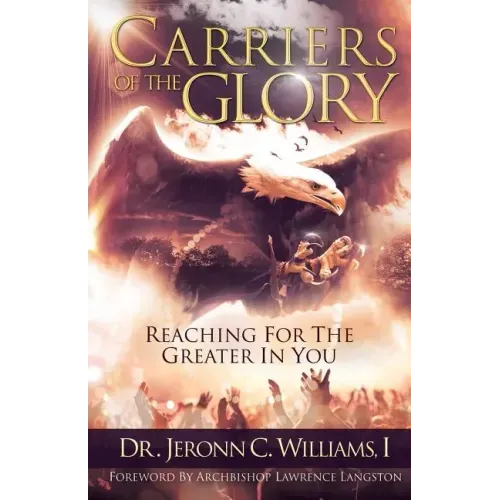 Carriers of the Glory: Reaching for the Greater in You