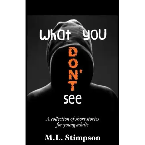 What You Don't See: A Collection of Short Stories for Young Adults