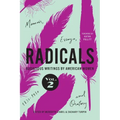 Radicals, Volume 2: Memoir, Essays, and Oratory: Audacious Writings by American Women, 1830-1930 Volume 2