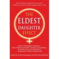 The Eldest Daughter Effect: How Firstborn Women - Like Oprah Winfrey, Sheryl Sandberg, Jk Rowling and Beyoncé - Harness Their Strengths
