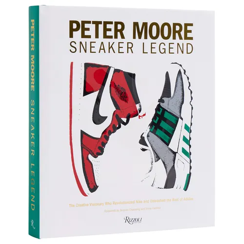 Peter Moore: Sneaker Legend: The Designer Who Revolutionized Nike and Adidas