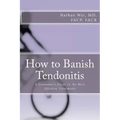 How to Banish Tendonitis: A Consumer's guide to the Most Effective Treatments