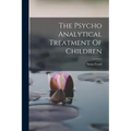 The Psycho Analytical Treatment Of Children