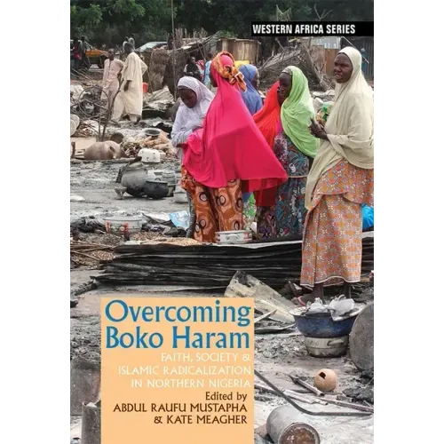 Overcoming Boko Haram: Faith, Society & Islamic Radicalization in Northern Nigeria