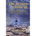 The Blades Carry Me: Inside the Helicopter War in Vietnam