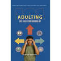 Adulting 101: Life Skills for Growing Up: Everything School Didn't Teach You about Life, Made Simple