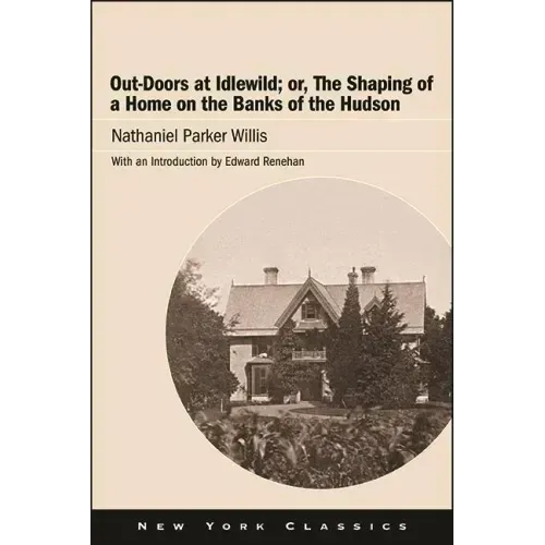 Out-Doors at Idlewild; or, The Shaping of a Home on the Banks of the Hudson