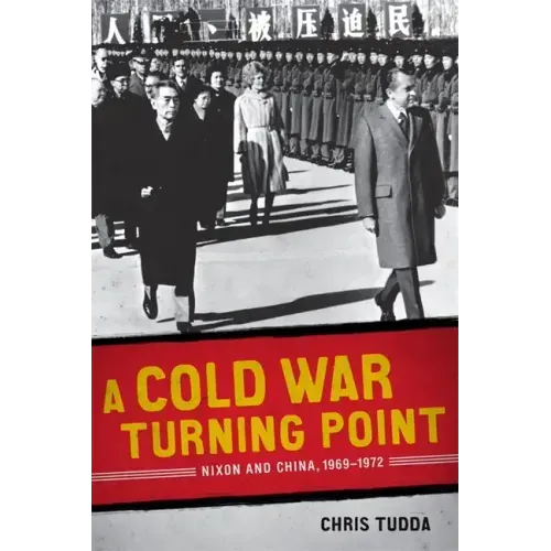 A Cold War Turning Point: Nixon and China, 1969-1972