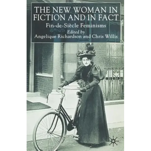 The New Woman in Fiction and Fact: Fin-De-Siècle Feminisms