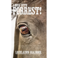 I Rode With Forrest!: Confederate Soldiers Who Served With the World's Greatest Cavalry Leader