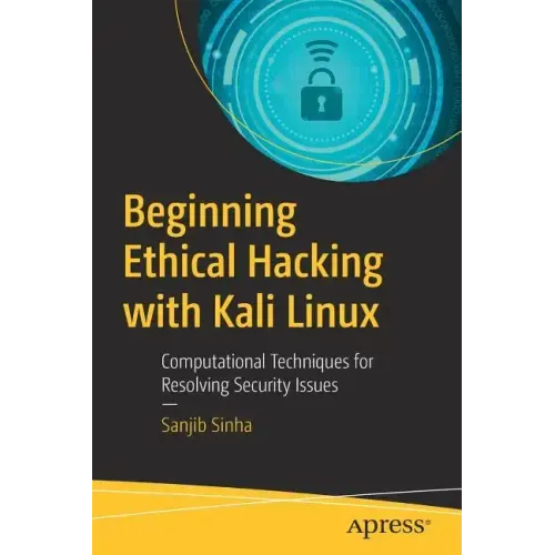 Beginning Ethical Hacking with Kali Linux: Computational Techniques for Resolving Security Issues