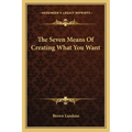 The Seven Means of Creating What You Want