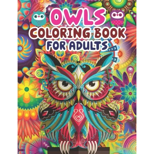 Owls Coloring Book For Adults: Owl Coloring Book - An Adult Coloring Book with Cute Owl Portraits, Fun Owl Designs, and Relaxing Mandala Patterns