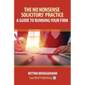 The No Nonsense Solicitors' Practice: A Guide To Running Your Firm