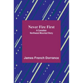 Never Fire First: A Canadian Northwest Mounted Story