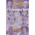 Chicken Soup for the Soul: I'm Speaking Now: Black Women Share Their Truth in 101 Stories of Love, Courage and Hope