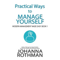 Practical Ways to Manage Yourself: Modern Management Made Easy, Book 1