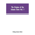 The origins of the Islamic state Vol. 1, being a translation from the Arabic, accompanied with annotations, geographic and historic notes of the Kitab