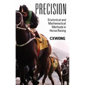 Precision: Statistical and Mathematical Methods in Horse Racing