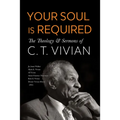 Your Soul Is Required: The Theology and Sermons of C. T. Vivian